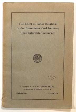 Item #s00014838 The Effect of Labor Relations in the Bituminous Coal Industry Upon Interstate...