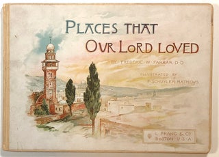 Item #s00014919 Places That Our Lord Loved. Frederic W. Farrar, ill F. Schuyler Mathews, intro...