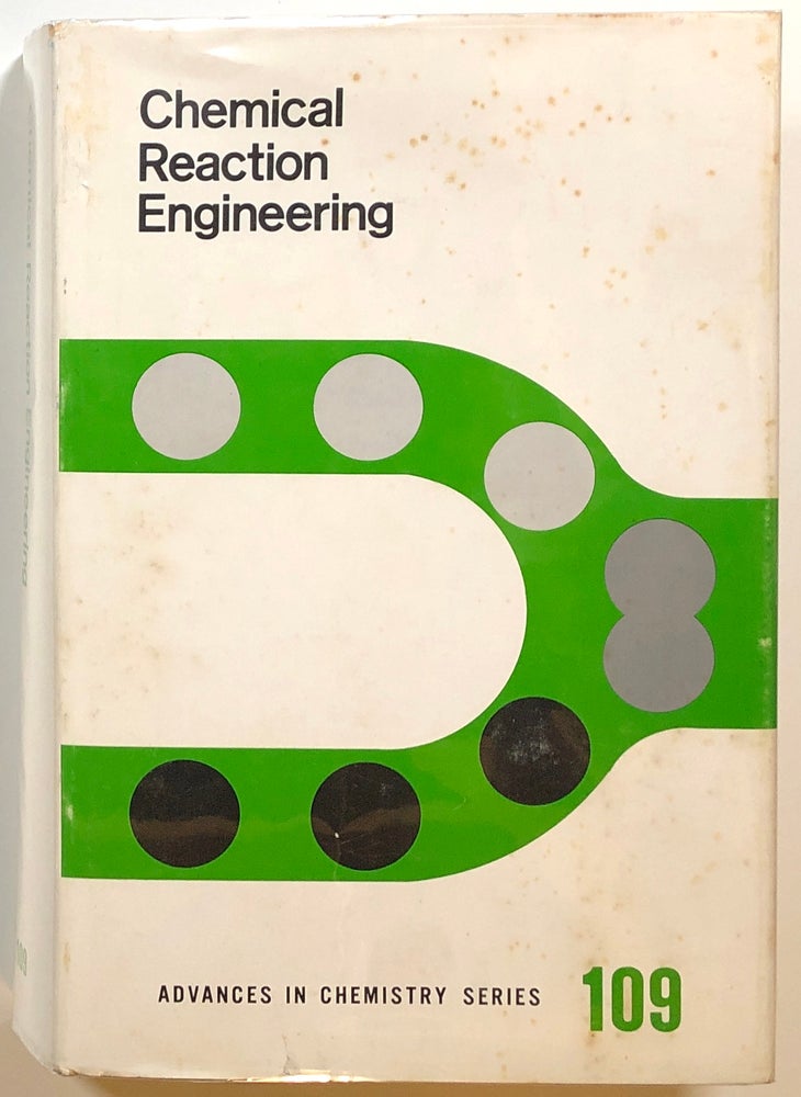 Item #s00015010 Chemical Reaction Engineering: The First International Symposium on Chemical Reaction Engineering...; Carnegie Institution, Washington D.C.; Advances in Chemistry Series 109. Kenneth B. Bischoff, J. J. Carberry, G. F. Froment, Et. Al.
