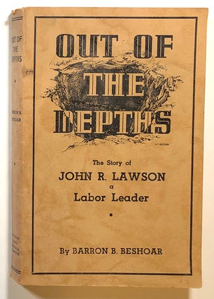 Item #s00015176 Out of the Depths: The Story of John R. Lawson, a Labor Leader. Barron B. Beshoar