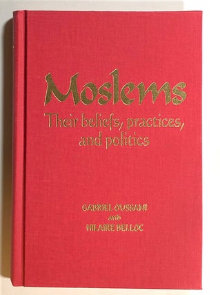 Item #s00015188 Moslems: Their Beliefs, Practices, and Politics. Gabriel Oussani, Hilaire Belloc