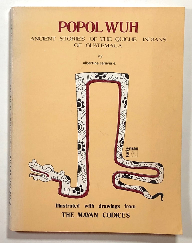 Item #s00015247 Popol Wuh: Ancient Stories of the Quiche Indians of Guatemala; Illustrated with Drawings from the Mayan Codices. Albertina Saravia E.