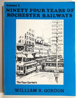 Item #s00015278 Ninety Four Years of Rochester Railways, Volume 2. William R. Gordon