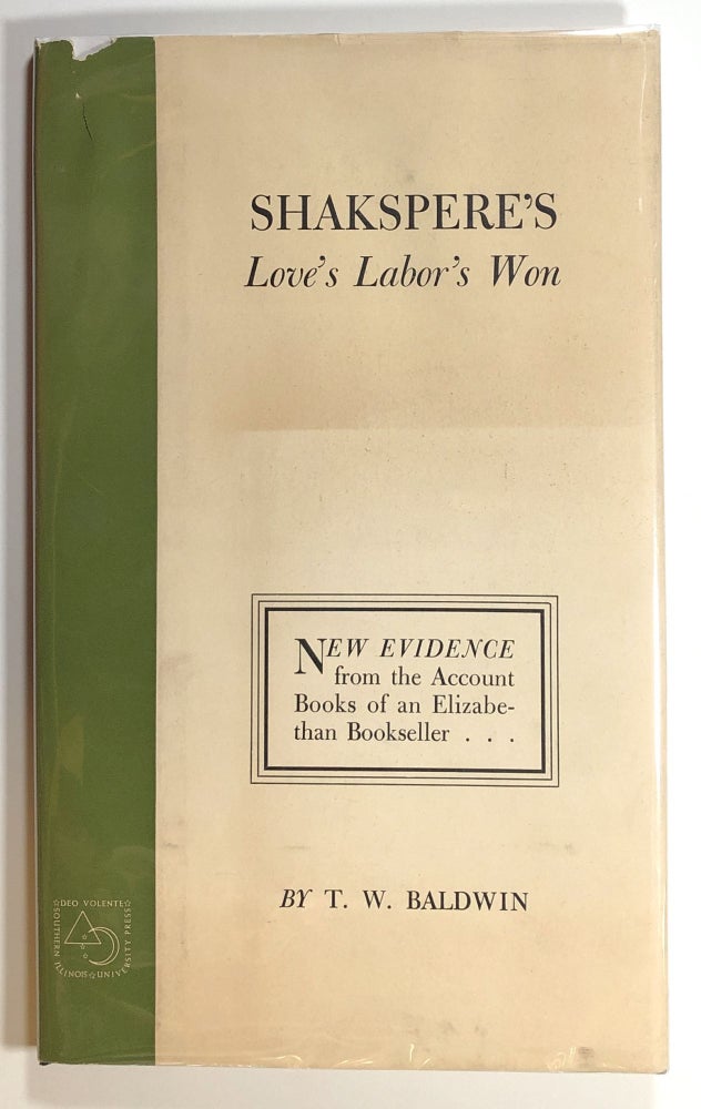 Item #s00015279 Shakespeare's Love's Labor's Won: New Evidence from the Account Books of an Elizabethan Bookseller. T. W. Baldwin.