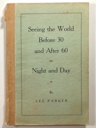 Item #s00015300 Seeing the World Before 30 and After 60 or Night and Day. Lee Parker