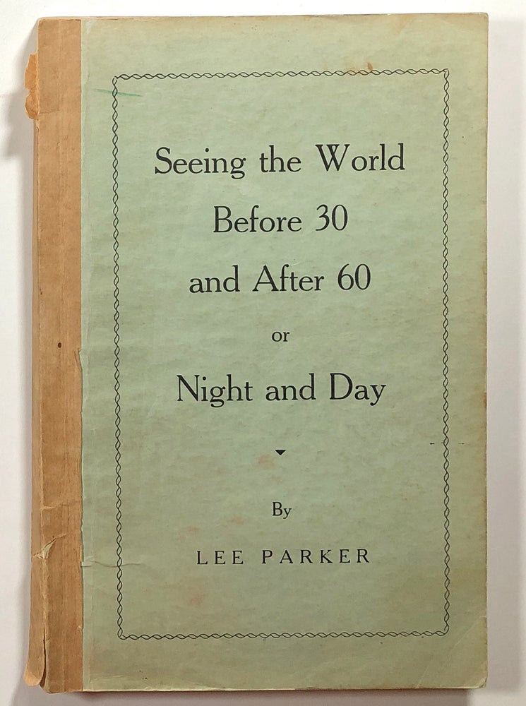 Item #s00015300 Seeing the World Before 30 and After 60 or Night and Day. Lee Parker.