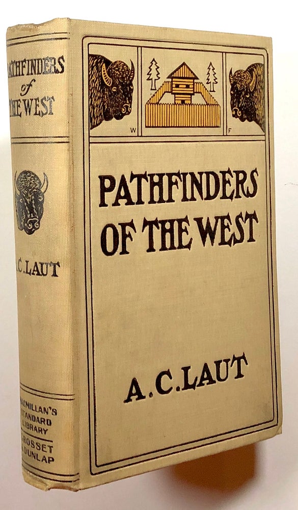 Item #s00015316 Pathfinders of the West; Being the Thrilling Story of the Adventures of the Men Who Discovered the Great Northwest; Radisson, La Verendrye, Lewis and Clark. A. C. Laut, Remington, Goodwin, Et. Al.