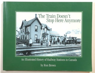 Item #s00015343 The Train Doesn't Stop Here Anymore: An Illustrated History of Railway Stations...