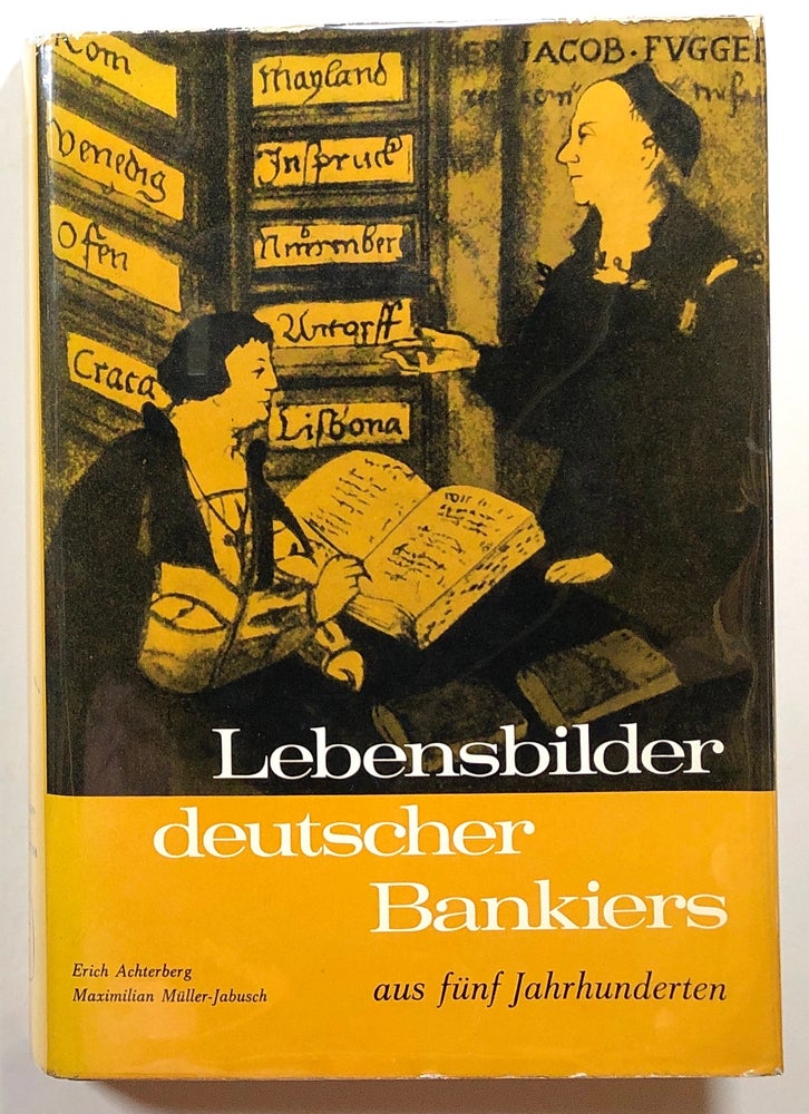 Item #s00015377 Lebensbilder deutscher Bankiers aus funf Jahrhunderten. Erich Achterberg, Maximilian Muller-Jabusch.
