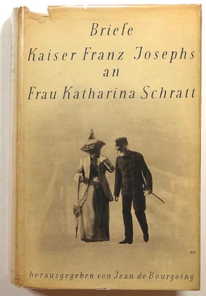 Item #s00015382 Briefe Kaiser Franz Josephs an Frau Katharina Schratt. Jean de Bourgoing, ed.,...