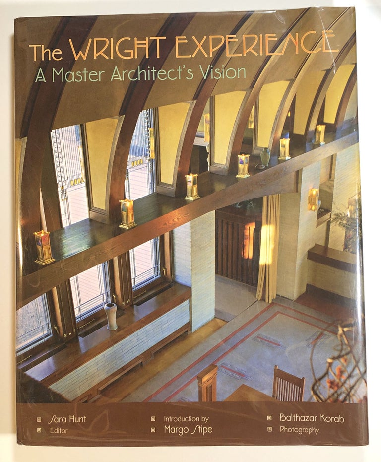 Item #s00015749 The Wright Experience: A Master Architect's Vision. Sara Hunt, ed., Margo Stipe Balthazar Korab, intro.