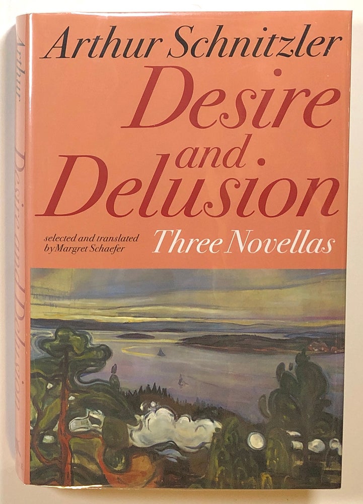 Item #s00015799 Desire and Delusion: Three Novellas; Flight Into Darkness, Dying, Fraulein Else. Arthur Schnitzler, trans Margret Schaefer.