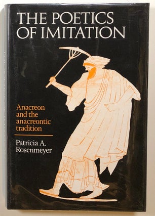Item #s00015900 The Poetics of Imitation: Anacreon and the Anacreontic Tradition. Patricia A....