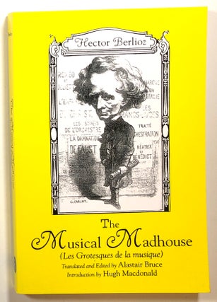Item #s00015923 The Musical Madhouse (Les Grotesques de la musique). Hector Berlioz, trans...