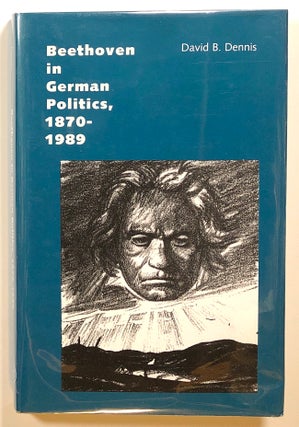 Item #s00015943 Beethoven in German Politics, 1870-1989. David B. Dennis