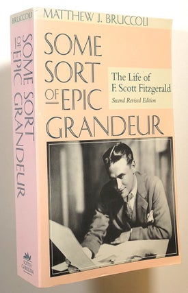 Item #s00016010 Some Sort of Epic Grandeur: The Life of F. Scott Fitzgerald. Matthew J. Bruccoli