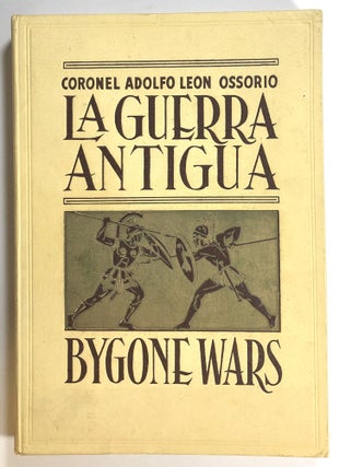 Item #s00016113 La Guerra Antigua / Bygone Wars. Coronel Adolfo Leon Ossorio, trans Erma Castillo...