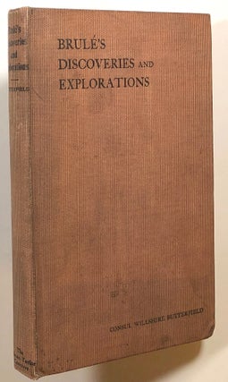Item #s00016134 History of Brule's Discoveries and Explorations, 1610-1626; Being a Narrative of...