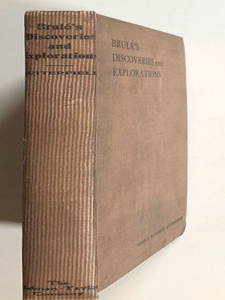 History of Brule's Discoveries and Explorations, 1610-1626; Being a Narrative of the Discovery, by Stephen Brule of Lakes Huron, Ontario and Superior, and of his Explorations...