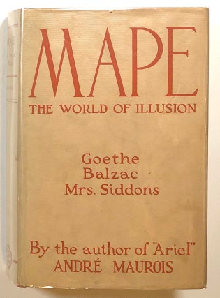 Item #s00016174 Mape, The World of Illusion. Andre Maurois, trans Eric Sutton, Goethe, Balzac,...