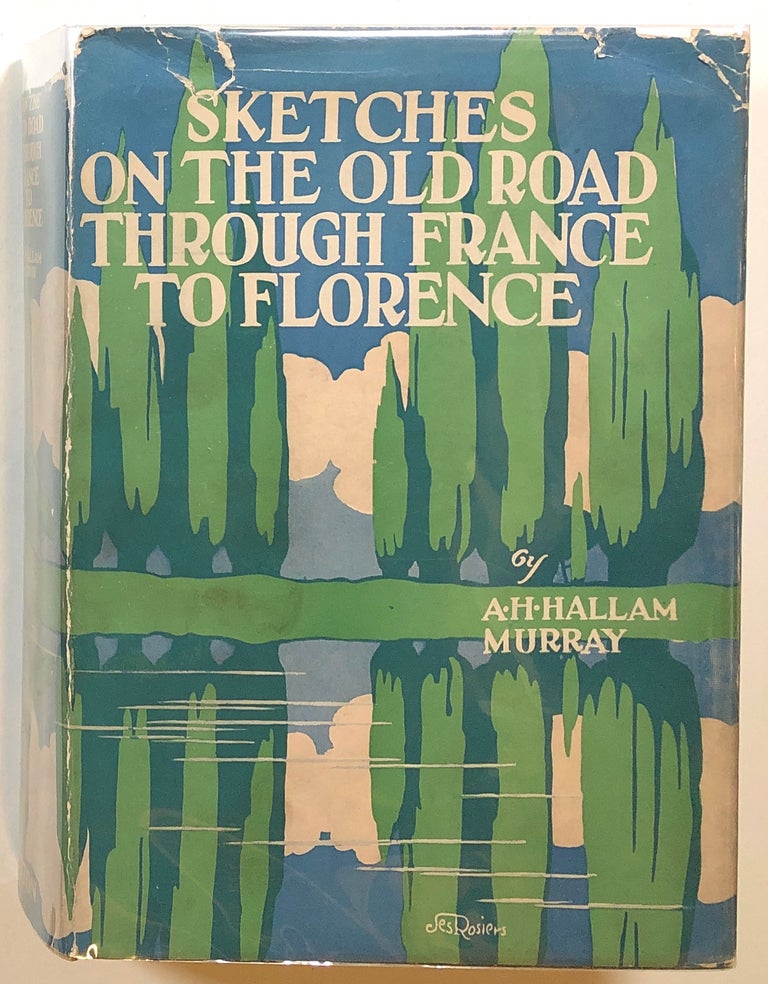 Item #s00016197 Sketches on the Old Road Through France to Florence. A. H. Hallam Murray, Henry W. Nevinson, Montgomery Carmichael.