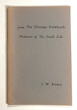 Item #s00016234 From the Chicago Notebook: Memories of The South Side. J. W. Rivers, James W....