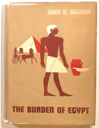 Item #s00016272 The Burden of Egypt, An Interpretation of Ancient Egyptian Culture. John A. Wilson