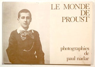 Item #s00016322 Le Monde de Proust. Paul Nadar, Philippe Neagu, Anne-Marie Bernard, Agnes...
