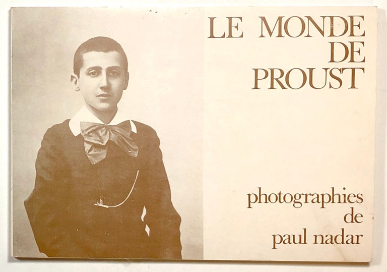 Item #s00016322 Le Monde de Proust. Paul Nadar, Philippe Neagu, Anne-Marie Bernard, Agnes Blondel, Marcel Proust.