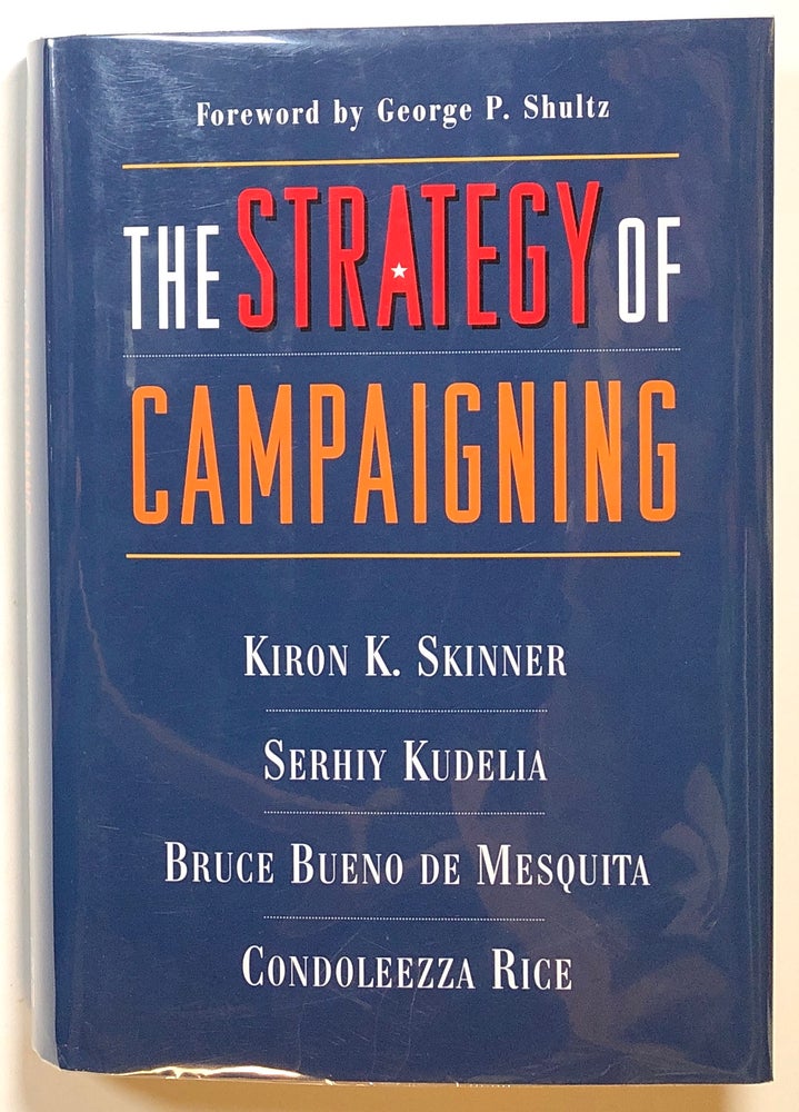 Item #s00016343 The Strategy of Campaigning, Lessons from Ronald Reagan & Boris Yeltsin. Kiron K. Skinner, Serhiy Kudelia, Bruce Bueno De Mesquita, Condoleezza Rice, fore George P. Shultz.