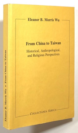 Item #s00016357 From China to Taiwan: Historical, Anthropological, and Religious Perspectives....