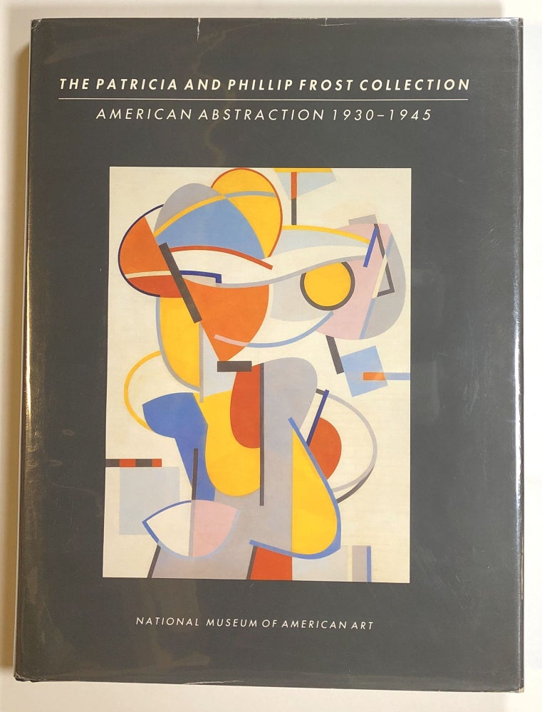 Item #s00016478 The Patricia and Phillip Frost Collection: American Abstraction, 1930-45. Virginia M. Mecklenburg, pref Elizabeth Broun.