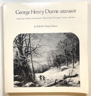 Item #s00016490 George Henry Durrie (1820-1863); American Winter Landscapist: Renowned Through...