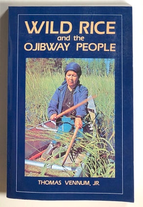 Item #s00016523 Wild Rice and the Ojibway People. Thomas Vennum, Jr