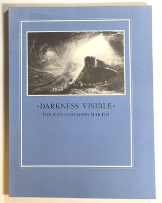 Item #s00016577 Darkness Visible, The Prints of John Martin. J. Dustin Wees, Michael J. Campbell,...