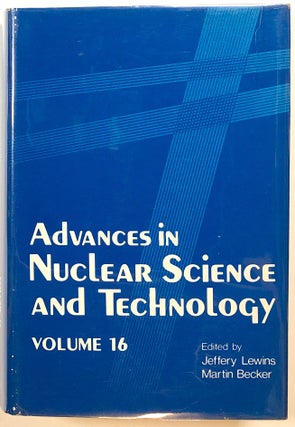 Item #s00016734 Advances in Nuclear Science and Technology, Volume 16. Jeffrey Lewins, Martin...