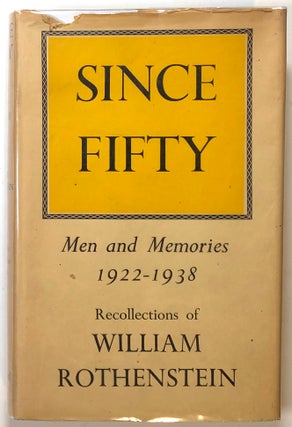 Item #s00016962 Since Fifty; Men and Memories, 1922-1938; Recollections of William Rothenstein....