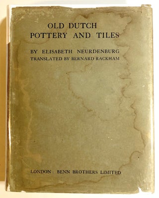 Item #s00017101 Old Dutch Pottery and Tiles. Elisabeth Neurdenburg, Bernard Rackham
