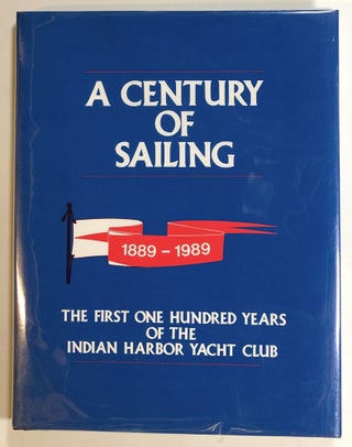 Item #s00017159 A Century of Sailing, The First One Hundred Years of the Indian Harbor Yacht...