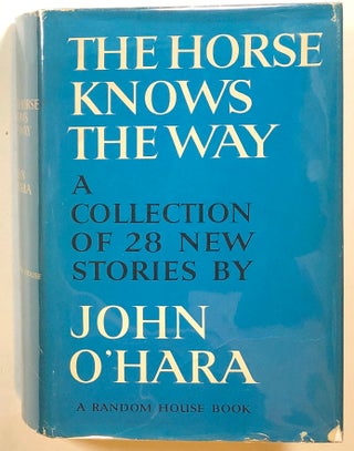 Item #s00017358 The Horse Knows The Way; A Collection of 28 New Stories. John O'Hara
