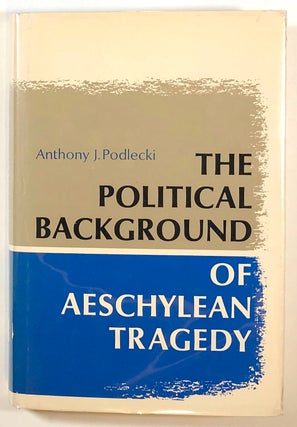 Item #s00017543 The Political Background of Aeschylean Tragedy. Anthony J. Podlecki