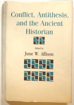 Item #s00017605 Conflict, Antithesis, and the Ancient Historian. June W. Allison, ed