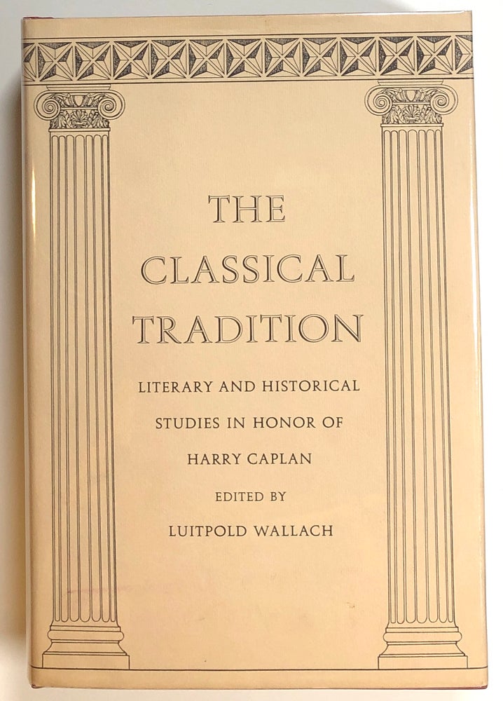 Item #s00017620 The Classical Tradition; Literary and Historical Studies in Honor of Harry Caplan. Luitpold Wallach, ed., Harry Caplan, Et. Al.