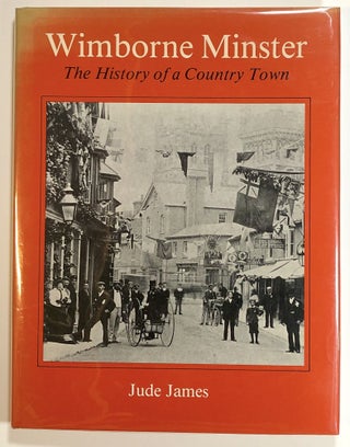 Item #s00017662 Wimborne Minster: The History of a Country Town. Jude James