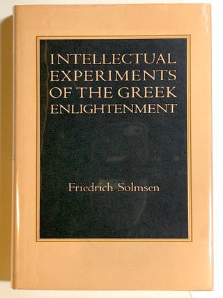 Item #s00017711 Intellectual Experiments of the Greek Enlightenment. Friedrich Solmsen