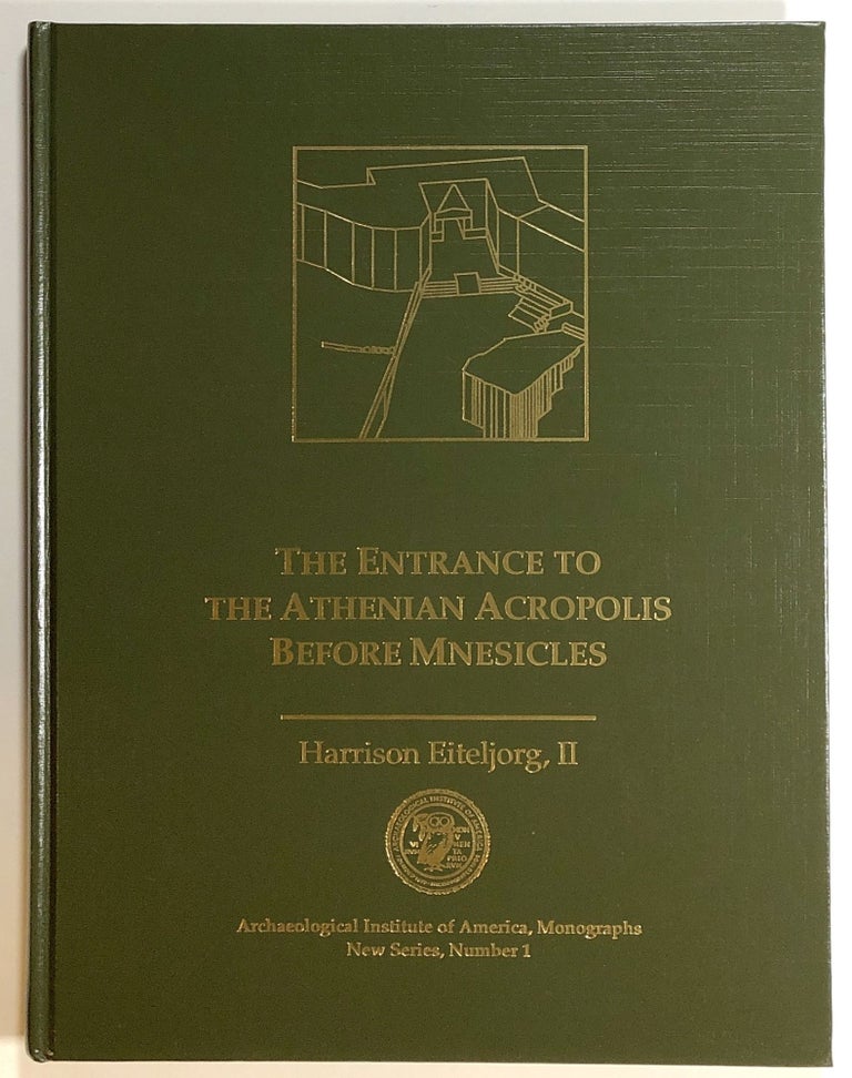 Item #s00017838 The Entrance to the Athenian Acropolis Before Mnesicles; Archaeological Institute of America, Monographs, New Series, Number 1. Harrison Eiteljorg, II.