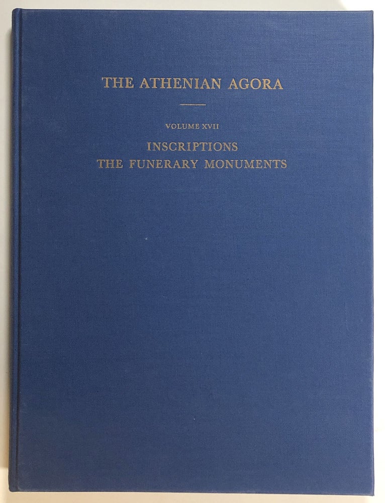 Item #s00017867 Inscriptions: The Funerary Monuments; The Athenian Agora, Results of Excavations Conducted By the American School of Classical Studies at Athens, Volume XVII. Donald W. Bradeen.