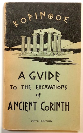 Item #s00017903 Ancient Corinth: A Guide to the Excavations. John L. Caskey