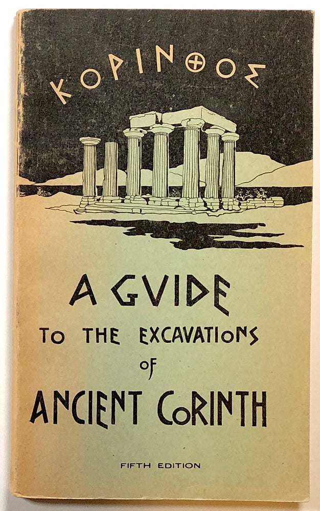 Item #s00017903 Ancient Corinth: A Guide to the Excavations. John L. Caskey.
