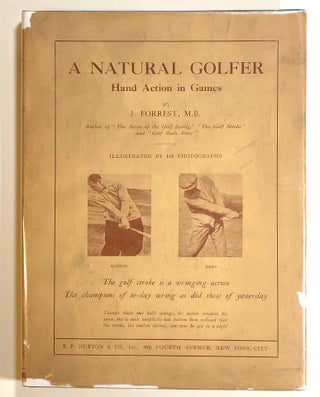 Item #s00017911 A Natural Golfer: Hand Action in Games. J. Forrest